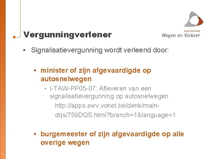 Vergunningverlener • Signalisatievergunning wordt verleend door: • minister of zijn afgevaardigde op autosnelwegen •