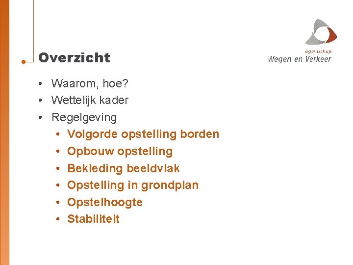 Overzicht • Waarom, hoe? • Wettelijk kader • Regelgeving • Volgorde opstelling borden •