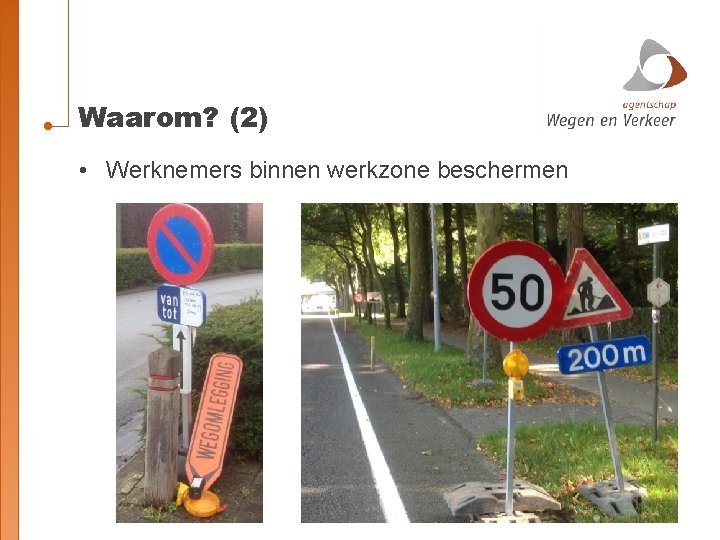 Waarom? (2) • Werknemers binnen werkzone beschermen 