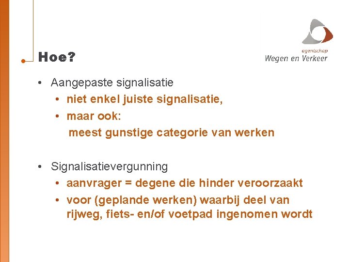 Hoe? • Aangepaste signalisatie • niet enkel juiste signalisatie, • maar ook: meest gunstige