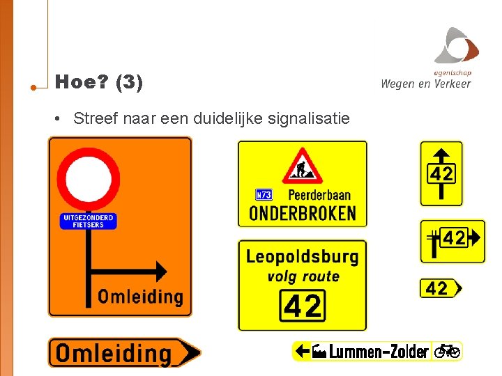 Hoe? (3) • Streef naar een duidelijke signalisatie 