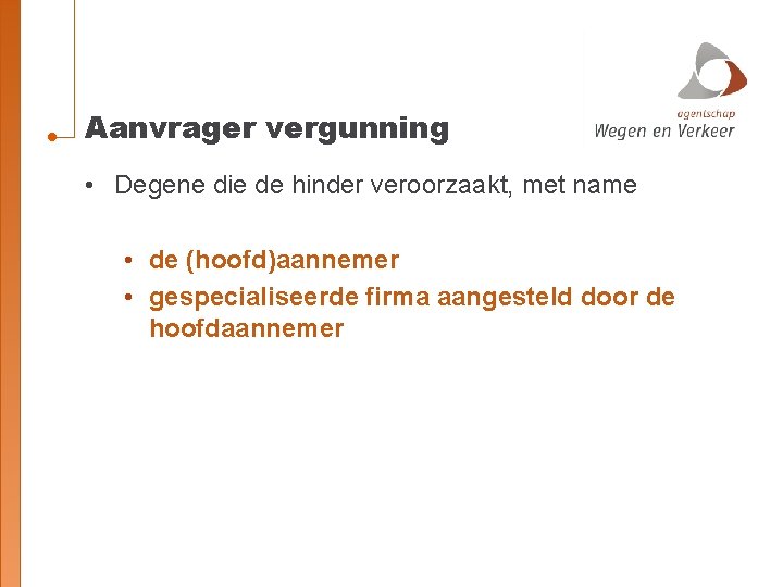 Aanvrager vergunning • Degene die de hinder veroorzaakt, met name • de (hoofd)aannemer •