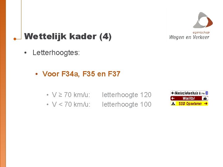 Wettelijk kader (4) • Letterhoogtes: • Voor F 34 a, F 35 en F