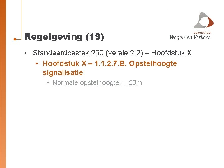 Regelgeving (19) • Standaardbestek 250 (versie 2. 2) – Hoofdstuk X • Hoofdstuk X