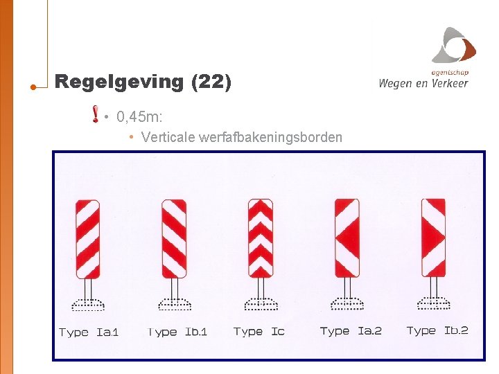 Regelgeving (22) • 0, 45 m: • Verticale werfafbakeningsborden 