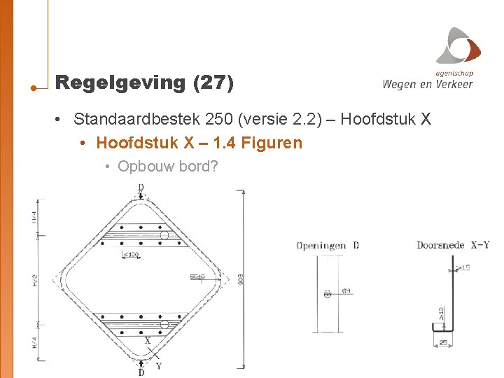 Regelgeving (27) • Standaardbestek 250 (versie 2. 2) – Hoofdstuk X • Hoofdstuk X