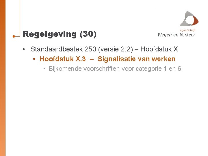 Regelgeving (30) • Standaardbestek 250 (versie 2. 2) – Hoofdstuk X • Hoofdstuk X.