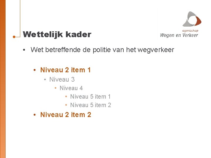 Wettelijk kader • Wet betreffende de politie van het wegverkeer • Niveau 2 item