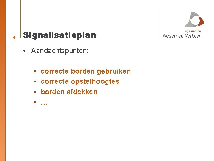 Signalisatieplan • Aandachtspunten: • • correcte borden gebruiken correcte opstelhoogtes borden afdekken … 