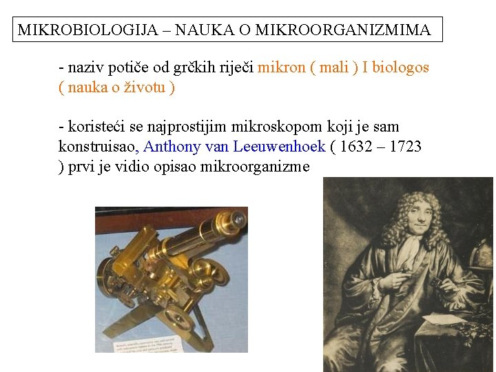 MIKROBIOLOGIJA – NAUKA O MIKROORGANIZMIMA - naziv potiče od grčkih riječi mikron ( mali