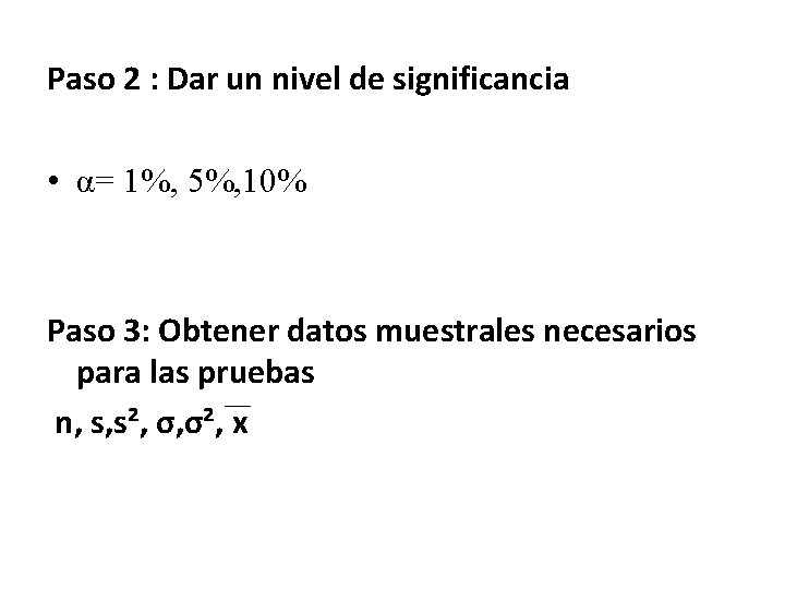 Paso 2 : Dar un nivel de significancia • α= 1%, 5%, 10% Paso