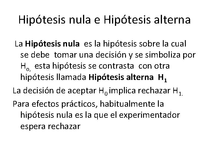 Hipótesis nula e Hipótesis alterna La Hipótesis nula es la hipótesis sobre la cual