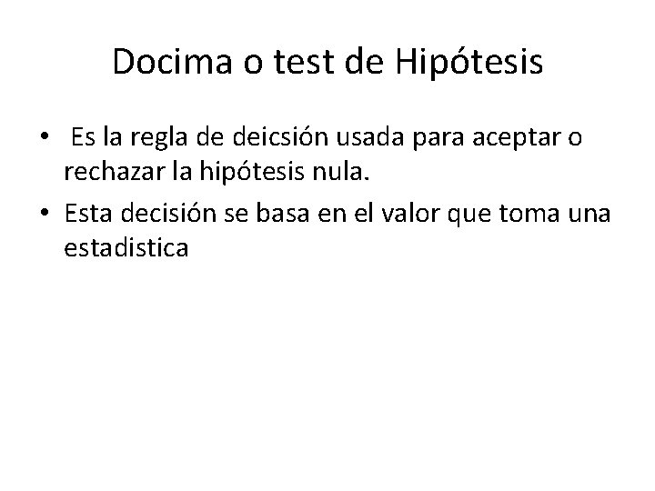 Docima o test de Hipótesis • Es la regla de deicsión usada para aceptar