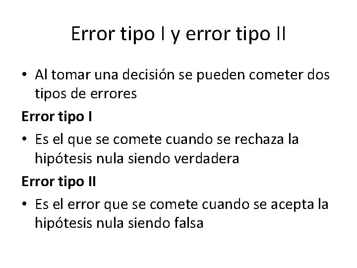 Error tipo I y error tipo II • Al tomar una decisión se pueden