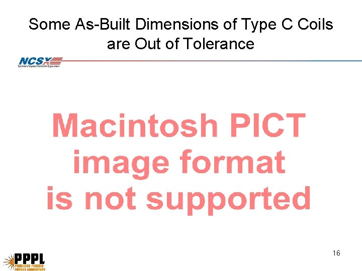 Some As-Built Dimensions of Type C Coils are Out of Tolerance 16 Some As-Built Dimensions of Type C Coils are Out of Tolerance 16