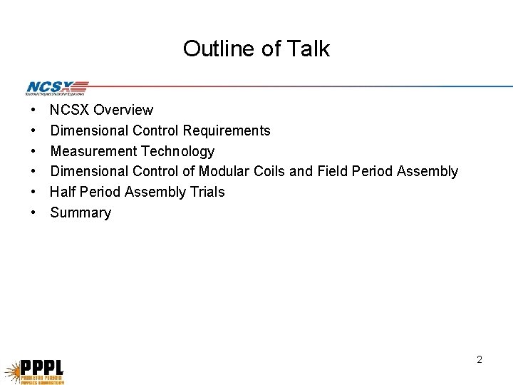 Outline of Talk • • • NCSX Overview Dimensional Control Requirements Measurement Technology Dimensional Outline of Talk • • • NCSX Overview Dimensional Control Requirements Measurement Technology Dimensional