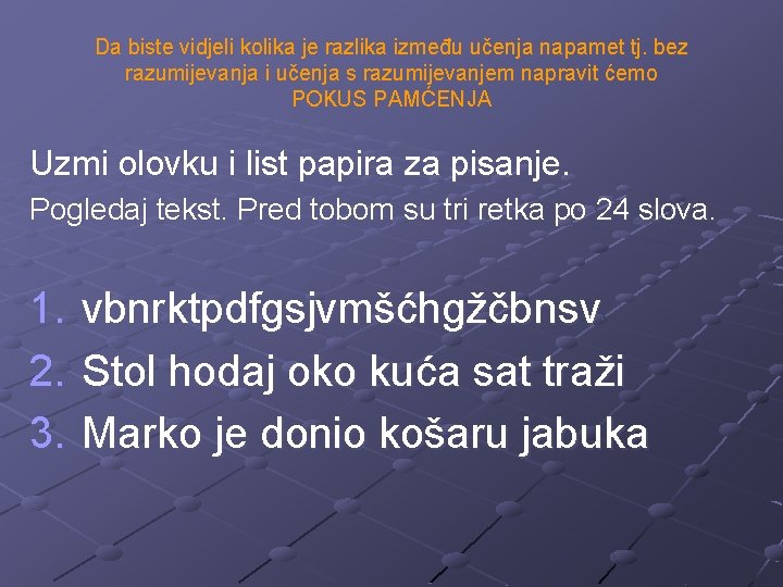 Da biste vidjeli kolika je razlika između učenja napamet tj. bez razumijevanja i učenja