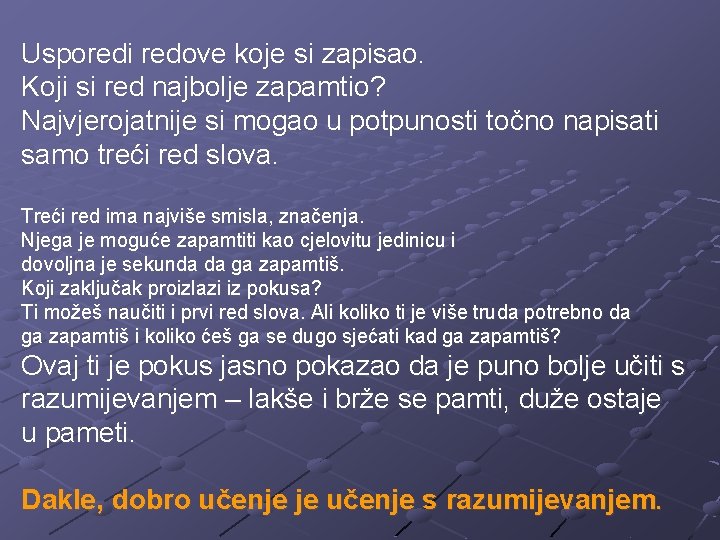 Usporedi redove koje si zapisao. Koji si red najbolje zapamtio? Najvjerojatnije si mogao u