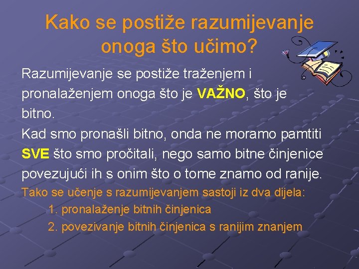 Kako se postiže razumijevanje onoga što učimo? Razumijevanje se postiže traženjem i pronalaženjem onoga