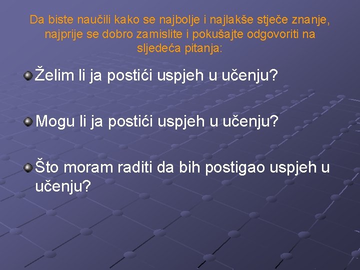 Da biste naučili kako se najbolje i najlakše stječe znanje, najprije se dobro zamislite