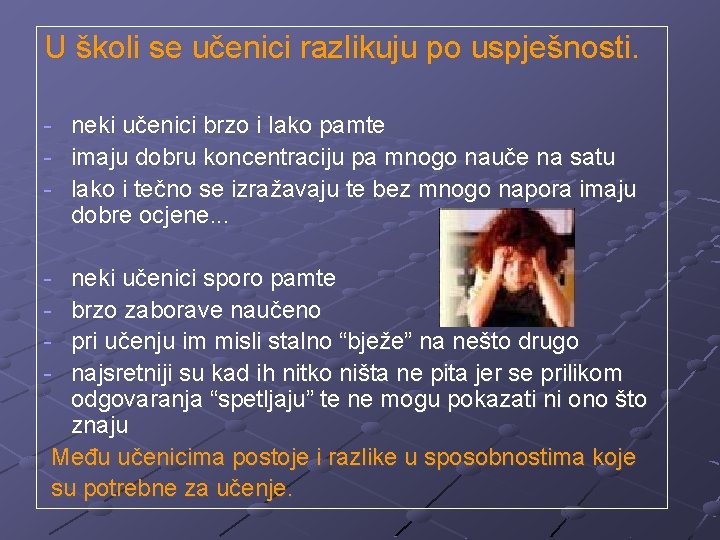 U školi se učenici razlikuju po uspješnosti. - neki učenici brzo i lako pamte