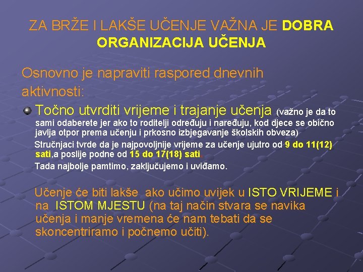 ZA BRŽE I LAKŠE UČENJE VAŽNA JE DOBRA ORGANIZACIJA UČENJA Osnovno je napraviti raspored