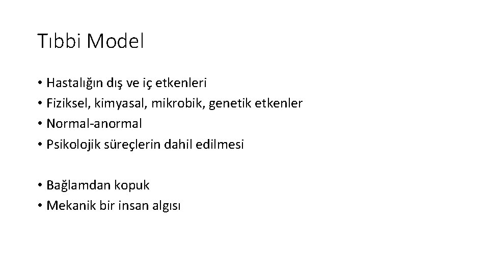 Tıbbi Model • Hastalığın dış ve iç etkenleri • Fiziksel, kimyasal, mikrobik, genetik etkenler