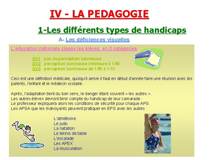 IV - LA PEDAGOGIE 1 -Les différents types de handicaps A- Les déficiences visuelles IV - LA PEDAGOGIE 1 -Les différents types de handicaps A- Les déficiences visuelles