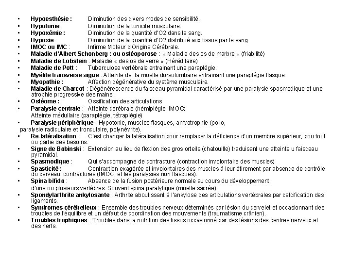  • • • Hypoesthésie : Diminution des divers modes de sensibilité. Hypotonie :