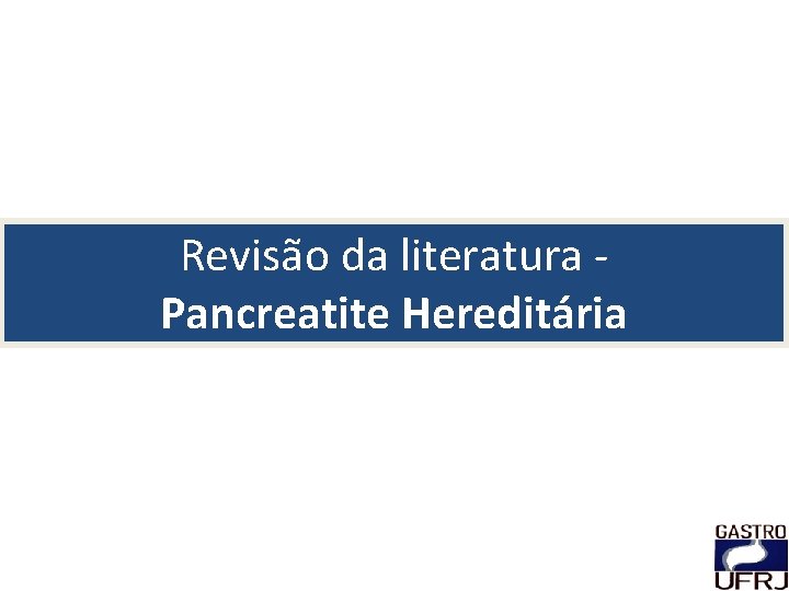 Revisão da literatura Pancreatite Hereditária 