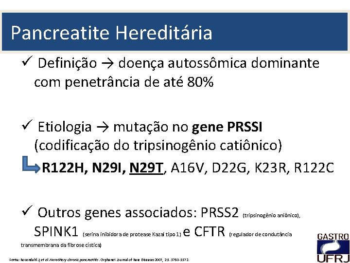 Pancreatite Hereditária ü Definição → doença autossômica dominante com penetrância de até 80% ü