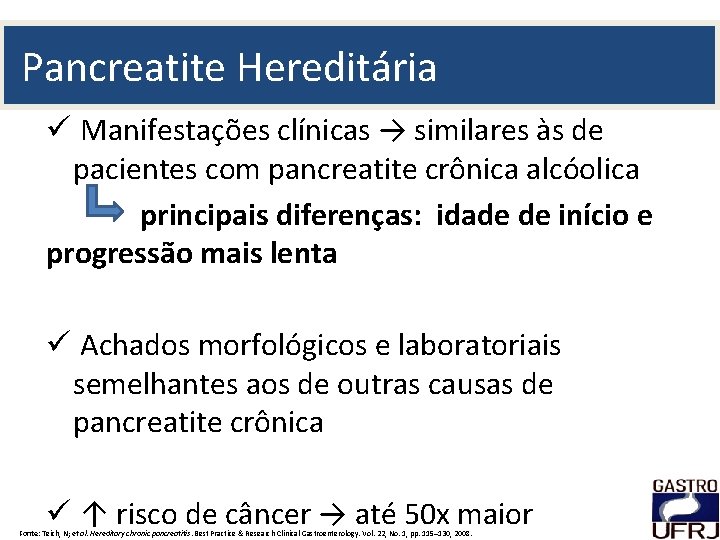 Pancreatite Hereditária ü Manifestações clínicas → similares às de pacientes com pancreatite crônica alcóolica