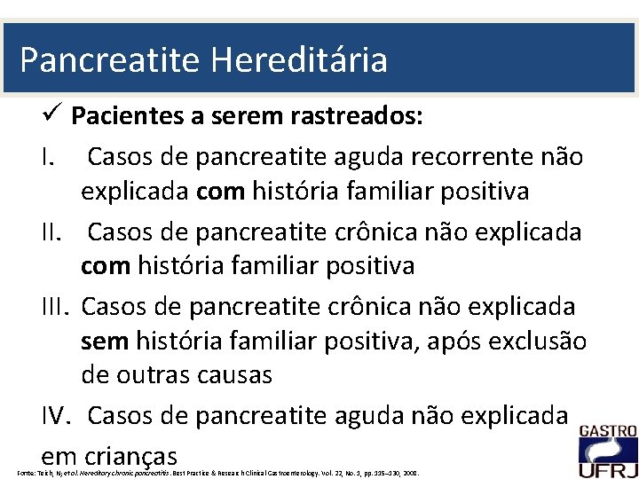 Pancreatite Hereditária ü Pacientes a serem rastreados: I. Casos de pancreatite aguda recorrente não
