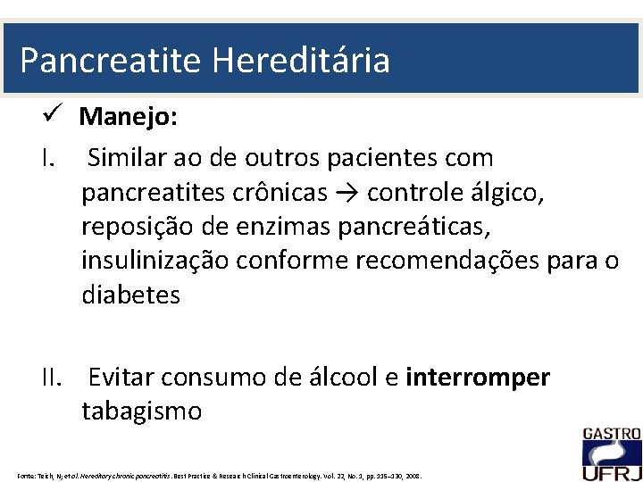 Pancreatite Hereditária ü Manejo: I. Similar ao de outros pacientes com pancreatites crônicas →