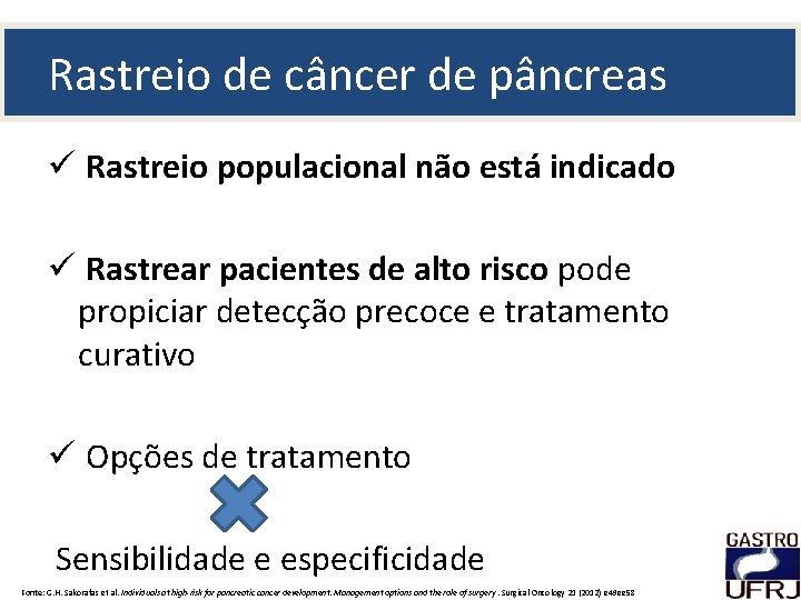 Rastreio de câncer de pâncreas ü Rastreio populacional não está indicado ü Rastrear pacientes