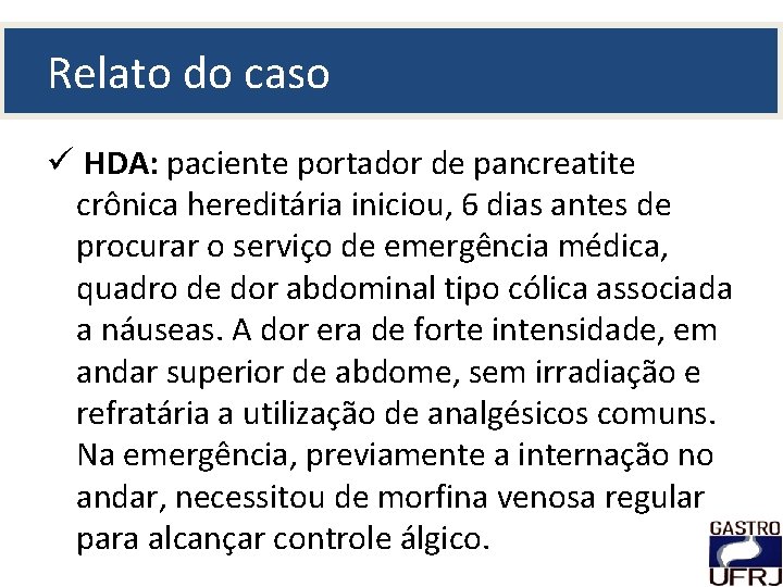 Relato do caso ü HDA: paciente portador de pancreatite crônica hereditária iniciou, 6 dias