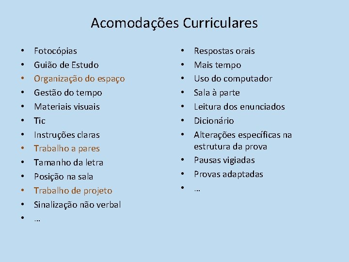 Acomodações Curriculares • • • • Fotocópias Guião de Estudo Organização do espaço Gestão Acomodações Curriculares • • • • Fotocópias Guião de Estudo Organização do espaço Gestão