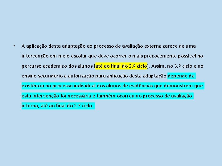 • A aplicação desta adaptação ao processo de avaliação externa carece de uma • A aplicação desta adaptação ao processo de avaliação externa carece de uma