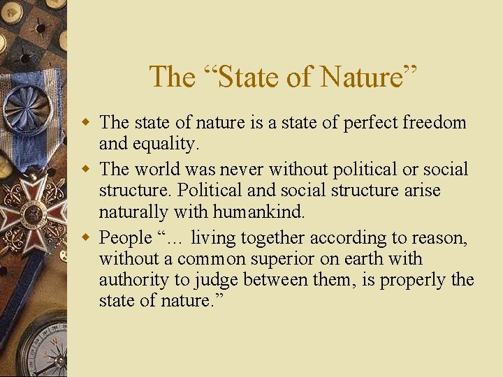 The “State of Nature” w The state of nature is a state of perfect