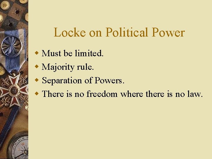 Locke on Political Power w Must be limited. w Majority rule. w Separation of