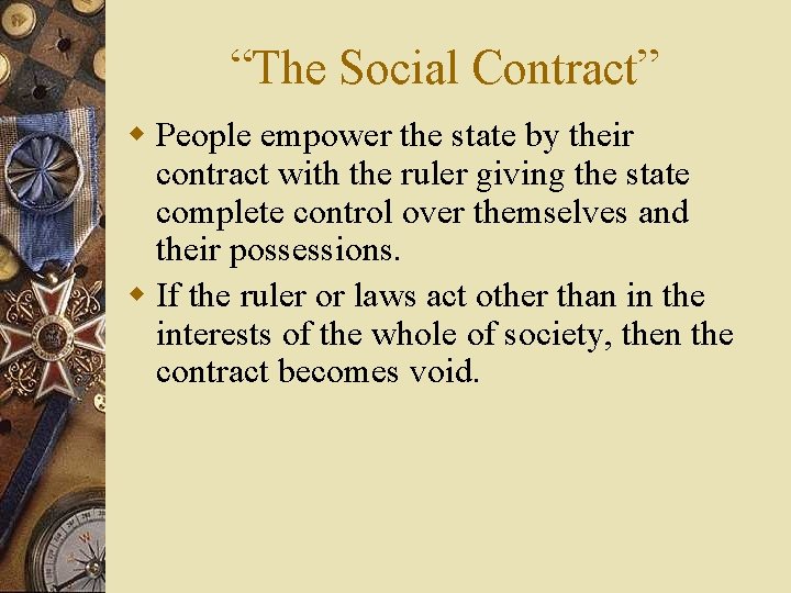 “The Social Contract” w People empower the state by their contract with the ruler