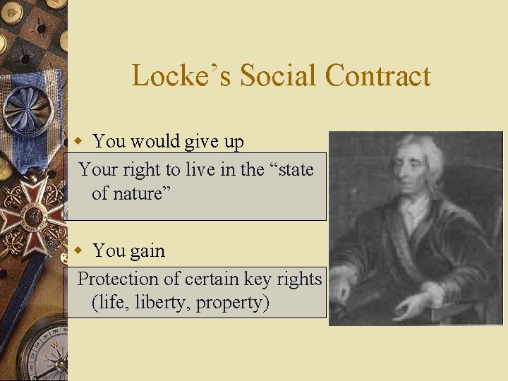 Locke’s Social Contract w You would give up Your right to live in the