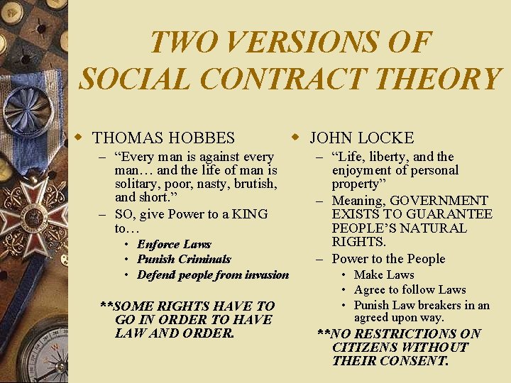 TWO VERSIONS OF SOCIAL CONTRACT THEORY w THOMAS HOBBES – “Every man is against