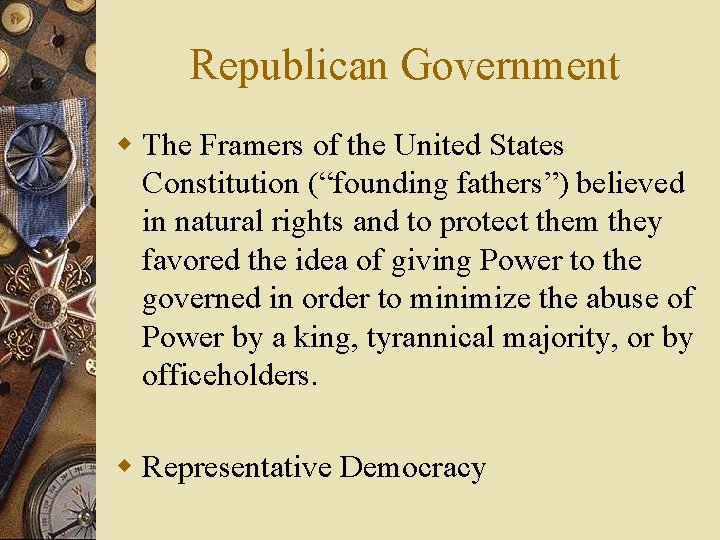 Republican Government w The Framers of the United States Constitution (“founding fathers”) believed in