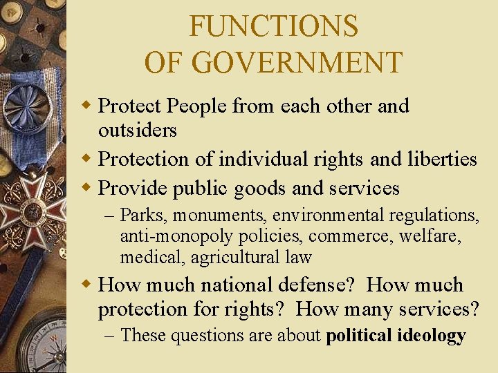 FUNCTIONS OF GOVERNMENT w Protect People from each other and outsiders w Protection of