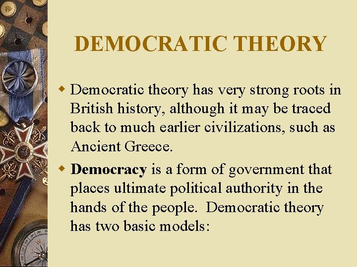 DEMOCRATIC THEORY w Democratic theory has very strong roots in British history, although it