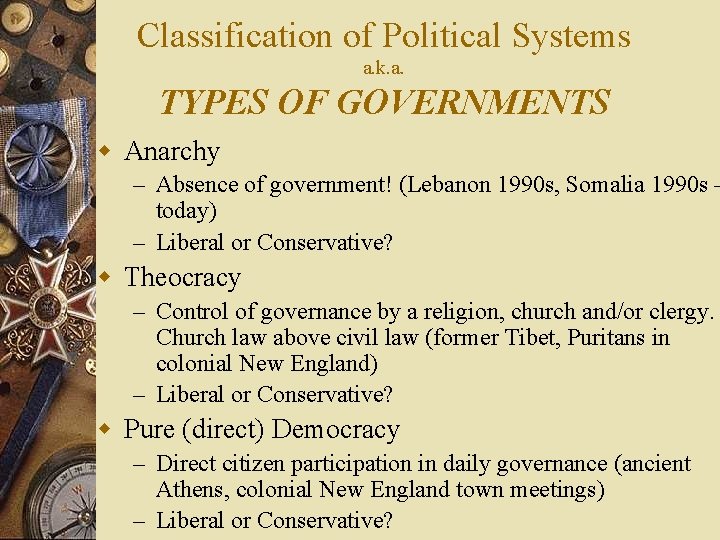 Classification of Political Systems a. k. a. TYPES OF GOVERNMENTS w Anarchy – Absence