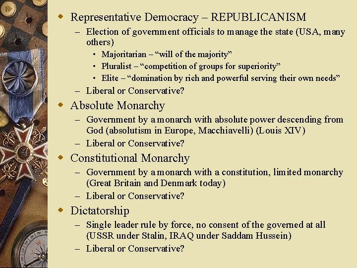 w Representative Democracy – REPUBLICANISM – Election of government officials to manage the state