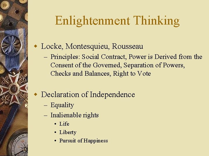 Enlightenment Thinking w Locke, Montesquieu, Rousseau – Principles: Social Contract, Power is Derived from