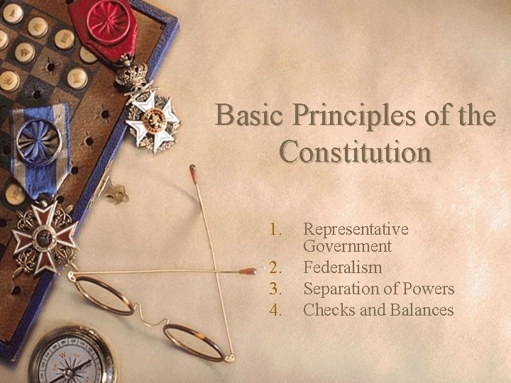 Basic Principles of the Constitution 1. 2. 3. 4. Representative Government Federalism Separation of